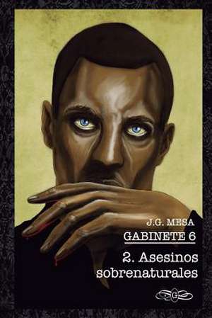 Gabinete 6. Libro II. Asesinos Sobrenaturales. de Juan Gonzalez Mesa