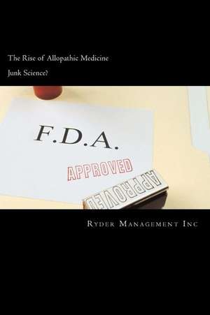 Junk Science and the Rise of Allopathic Medicine de Ryder Management Inc