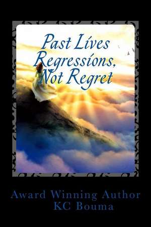 Past Lives Regression, Not Regret de Kc Bouma