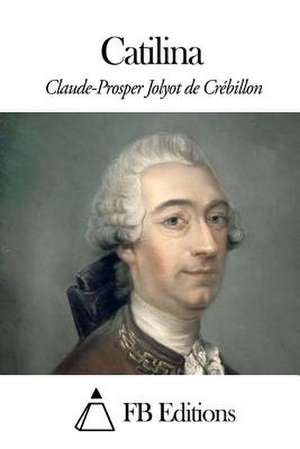 Catilina de Prosper Jolyot De Crebillon