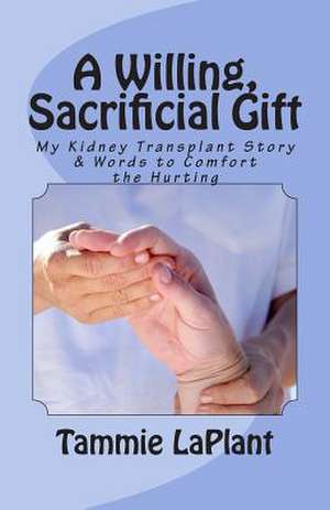 A Willing, Sacrificial Gift de Tammie Laplant