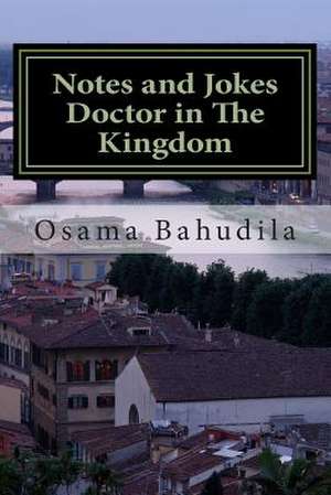 Notes and Jokes Doctor in the Kingdom de Dr Osama Ahmed Bahudila