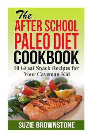 The After School Paleo Diet Cookbook de Suzie Brownstone