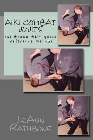 Aiki Combat Jujits 1st Brown Belt Quick Reference Manual de Leann Rathbone