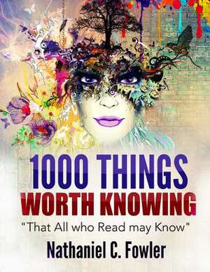 1000 Things Worth Knowing de Nathaniel C. Fowler