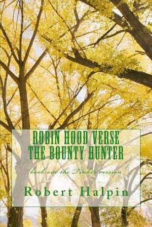 Robin Hood Verse the Bounty Hunter de MR Robert Anthony Halpin