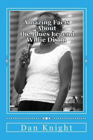 Amazing Facts about the Blues Legend Willie Dixon de Hist Dan Edward Knight Sr