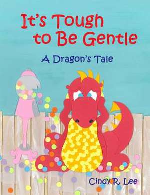 It's Tough to Be Gentle de Cindy R. Lee