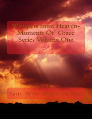 Whispers from Heaven-Moments of Grace Series Volume One de Patti Sassy Chiappa