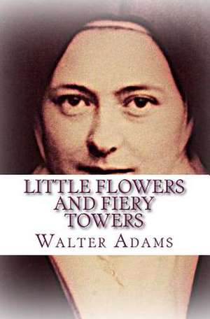 Little Flowers and Fiery Towers de Walter Adams