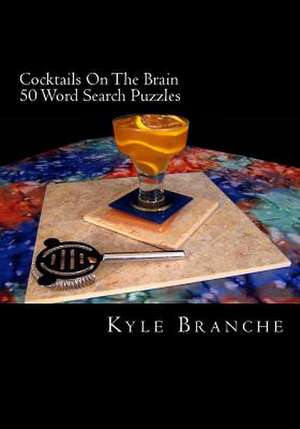 Cocktails on the Brain - 50 Word Search Puzzles de Kyle Branche