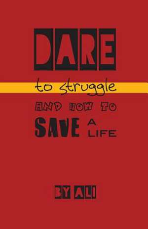 Dare to Struggle and How to Save a Life de Ali