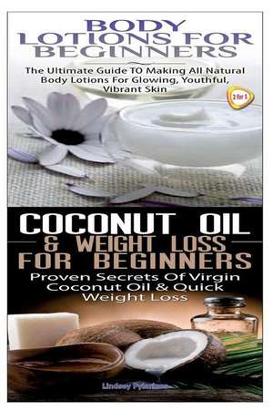 Body Lotions for Beginners & Coconut Oil & Weight Loss for Beginners de Lindsey Pylarinos