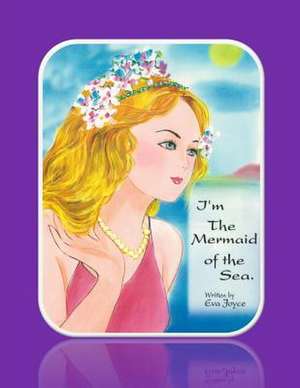 I'm the Mermaid of the Sea de Eva Joyce