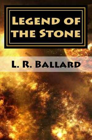 Legend of the Stone de L. R. Ballard