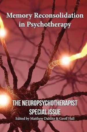 Memory Reconsolidation in Psychotherapy de Bruce Ecker