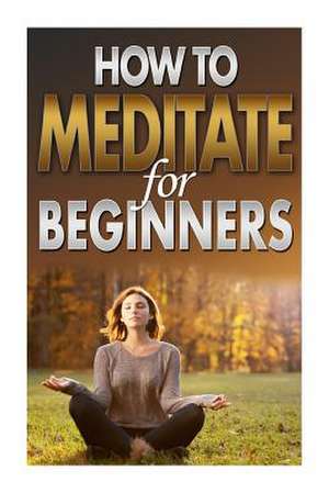 How to Meditate for Beginners de Megan Jones