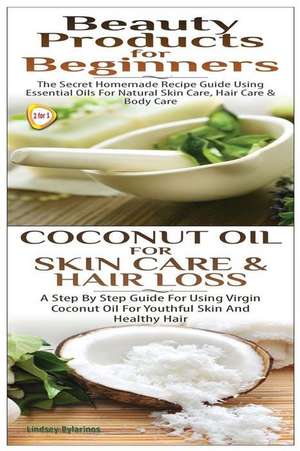 Beauty Products for Beginners & Coconut Oil for Skin Care & Hair Loss de Lindsey Pylarinos