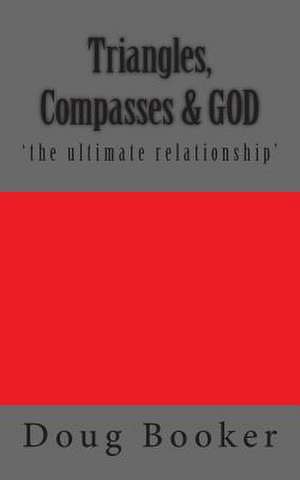 Triangles, Compasses & God de Doug Booker