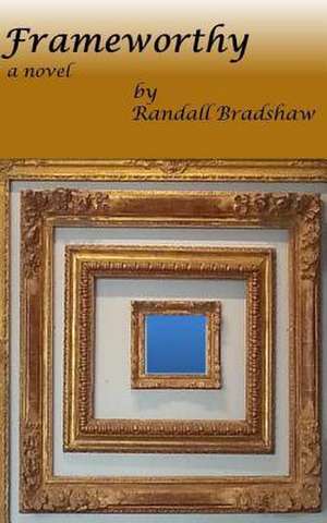 Frameworthy de Randall Bradshaw