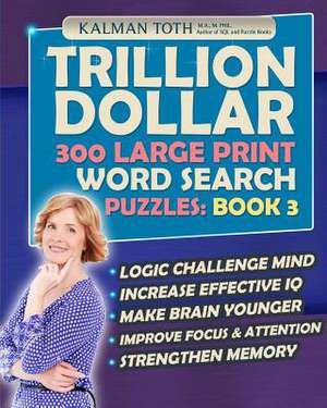 Trillion Dollar 300 Large Print Word Search Puzzles de Kalman Toth M. a. M. Phil