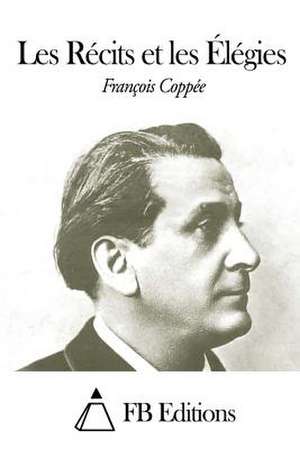 Les Recits Et Les Elegies de Francois Coppee