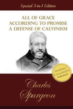 All of Grace, According to Promise, a Defense of Calvinism de Charles Spurgeon