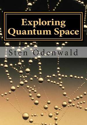 Exploring Quantum Space de Sten Odenwald