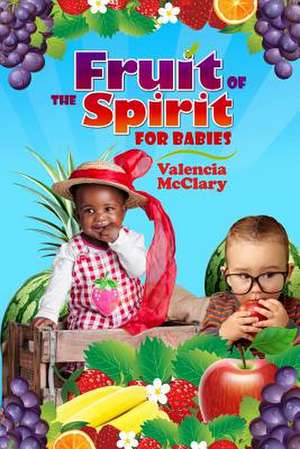 Fruit of the Spirit for Babies de Valencia McClary