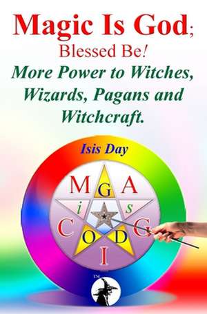 Magic Is God; Blessed Be! de Isis Day