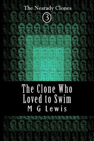 The Clone Who Loved to Swim de M. G. Lewis