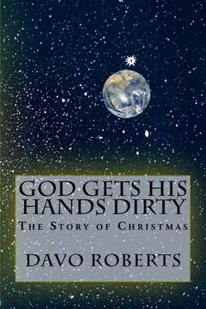 God Gets His Hands Dirty de Davo Roberts