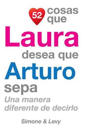 52 Cosas Que Laura Desea Que Arturo Sepa de J. L. Leyva