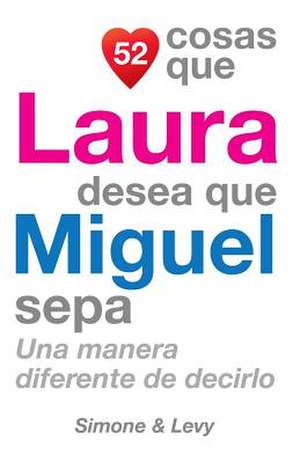 52 Cosas Que Laura Desea Que Miguel Sepa de J. L. Leyva