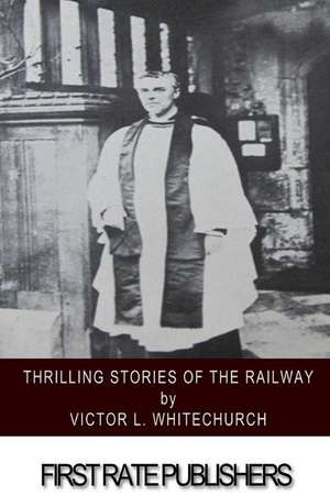 Thrilling Stories of the Railway de Victor L. Whitechurch