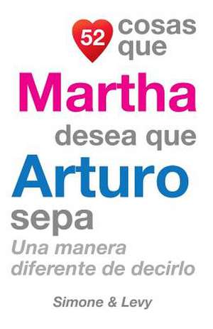 52 Cosas Que Martha Desea Que Arturo Sepa de J. L. Leyva