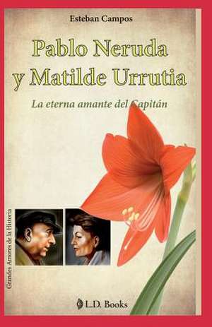 Pablo Neruda y Matilde Urrutia de Esteban Campos