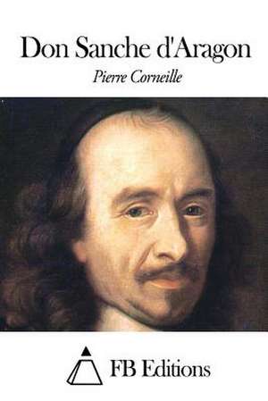 Don Sanche D'Aragon de Pierre Corneille