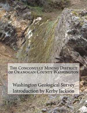 The Conconully Mining District of Okanogan County Washington de Survey, Washington Geological