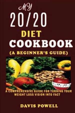 My 20/20 Diet Cookbook(a Beginner?s Guide) de Davis Powell