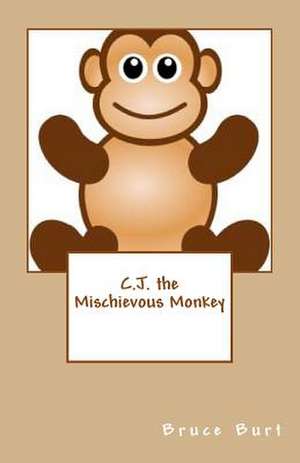 C.J. the Mischievous Monkey de Bruce Burt
