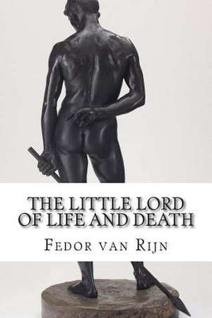 The Little Lord of Life and Death de Fedor Van Rijn