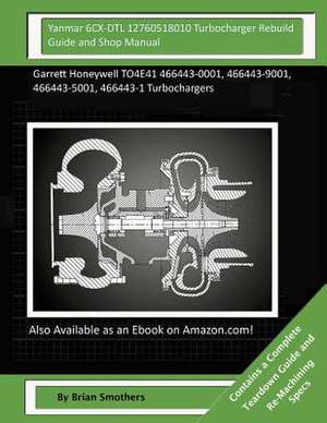 Yanmar 6cx-Dtl 12760518010 Turbocharger Rebuild Guide and Shop Manual de Brian Smothers