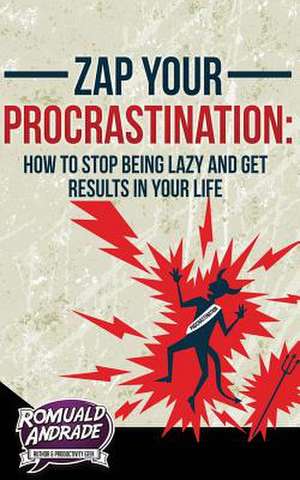 Zap Your Procrastination de Romuald Andrade