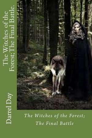 The Witches of the Forest; The Final Battle. de MR Darrel R. Day Jr