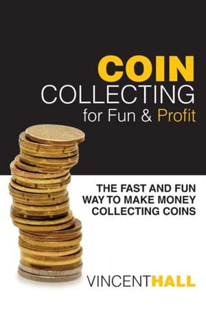 Coin Collecting for Fun & Profit de Vincent Hall