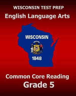 Wisconsin Test Prep English Language Arts Common Core Reading Grade 5 de Test Master Press Wisconsin