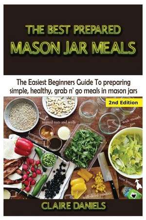 The Best Prepared Mason Jar Meals de Claire Daniels