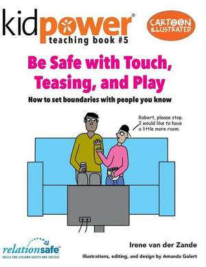 Be Safe with Touch, Teasing, & Play de Irene Van Der Zande