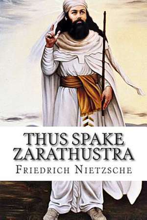 Thus Spake Zarathustra de Friedrich Wilhelm Nietzsche